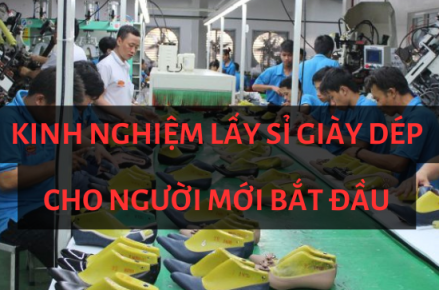 Kinh nghiệm lấy sỉ giày dép cho người mới bắt đầu (2023)
